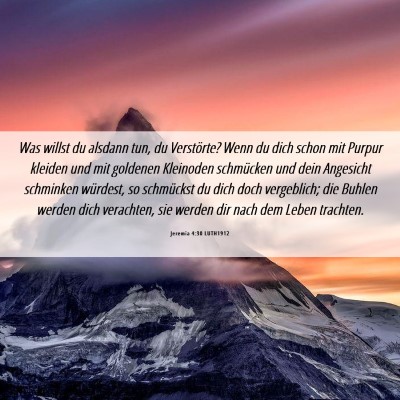 Picture 06 - Jeremia 4:30 LUTH1912 - Was willst du alsdann tun, du Verstörte? Wenn du - Bible Verse Picture