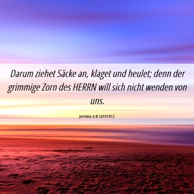 Picture 06 - Jeremia 4:8 LUTH1912 - Darum ziehet Säcke an, klaget und heulet; denn - Bible Verse Picture