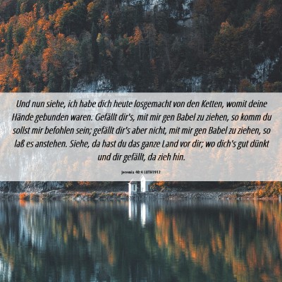 Picture 06 - Jeremia 40:4 LUTH1912 - Und nun siehe, ich habe dich heute losgemacht von - Bible Verse Picture