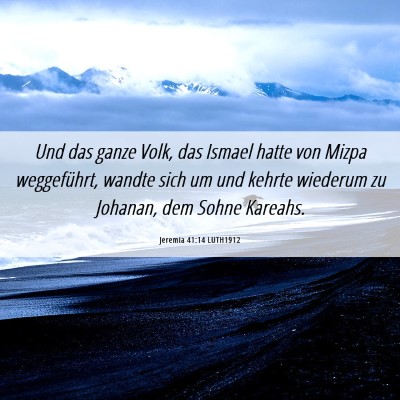 Picture 06 - Jeremia 41:14 LUTH1912 - Und das ganze Volk, das Ismael hatte von Mizpa - Bible Verse Picture