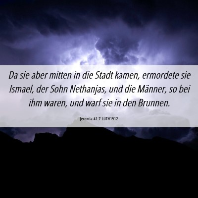 Picture 06 - Jeremia 41:7 LUTH1912 - Da sie aber mitten in die Stadt kamen, ermordete - Bible Verse Picture
