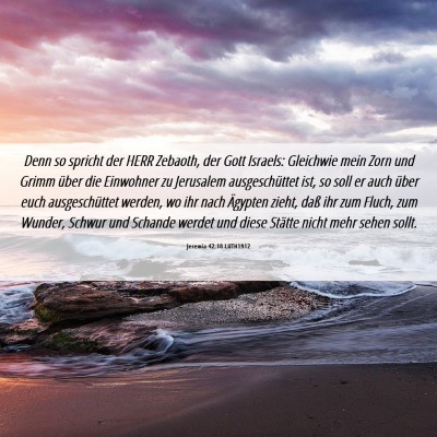Picture 06 - Jeremia 42:18 LUTH1912 - Denn so spricht der HERR Zebaoth, der Gott - Bible Verse Picture