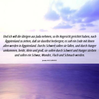 Picture 06 - Jeremia 44:12 LUTH1912 - Und ich will die übrigen aus Juda nehmen, so ihr - Bible Verse Picture