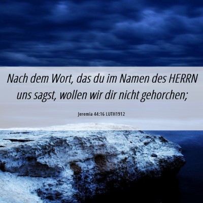 Picture 06 - Jeremia 44:16 LUTH1912 - Nach dem Wort, das du im Namen des HERRN uns - Bible Verse Picture