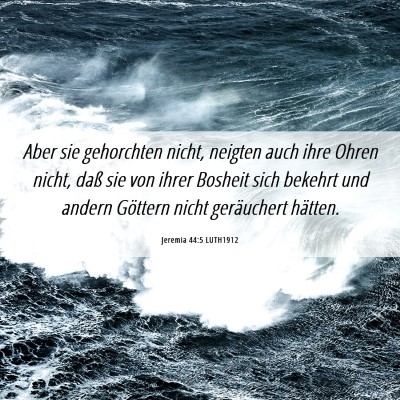 Picture 06 - Jeremia 44:5 LUTH1912 - Aber sie gehorchten nicht, neigten auch ihre - Bible Verse Picture