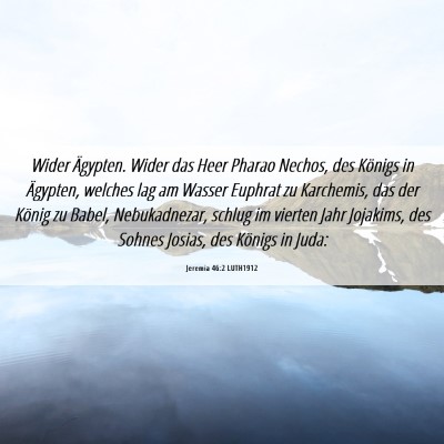 Picture 06 - Jeremia 46:2 LUTH1912 - Wider Ägypten. Wider das Heer Pharao Nechos, des - Bible Verse Picture