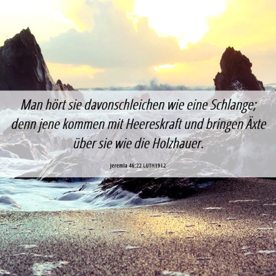 Picture 06 - Jeremia 46:22 LUTH1912 - Man hört sie davonschleichen wie eine Schlange; - Bible Verse Picture