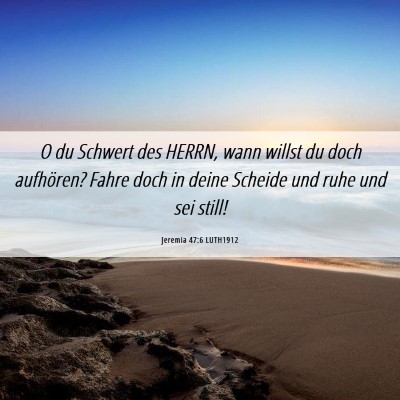 Picture 06 - Jeremia 47:6 LUTH1912 - O du Schwert des HERRN, wann willst du doch - Bible Verse Picture