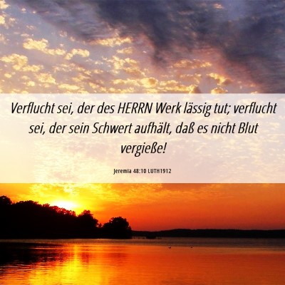 Picture 06 - Jeremia 48:10 LUTH1912 - Verflucht sei, der des HERRN Werk lässig tut; - Bible Verse Picture