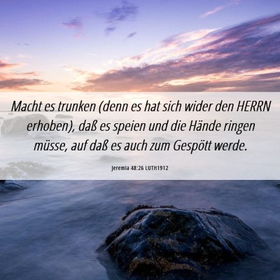 Picture 06 - Jeremia 48:26 LUTH1912 - Macht es trunken (denn es hat sich wider den - Bible Verse Picture