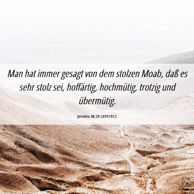 Picture 06 - Jeremia 48:29 LUTH1912 - Man hat immer gesagt von dem stolzen Moab, daß - Bible Verse Picture