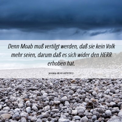 Picture 06 - Jeremia 48:42 LUTH1912 - Denn Moab muß vertilgt werden, daß sie kein - Bible Verse Picture