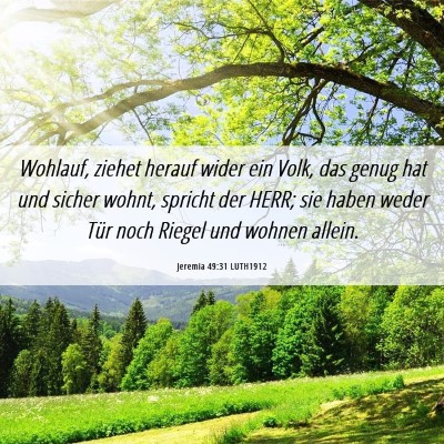Picture 06 - Jeremia 49:31 LUTH1912 - Wohlauf, ziehet herauf wider ein Volk, das genug - Bible Verse Picture