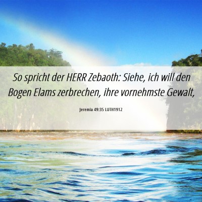 Picture 06 - Jeremia 49:35 LUTH1912 - So spricht der HERR Zebaoth: Siehe, ich will den - Bible Verse Picture