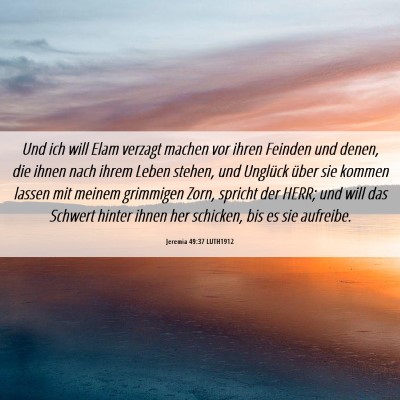 Picture 06 - Jeremia 49:37 LUTH1912 - Und ich will Elam verzagt machen vor ihren - Bible Verse Picture