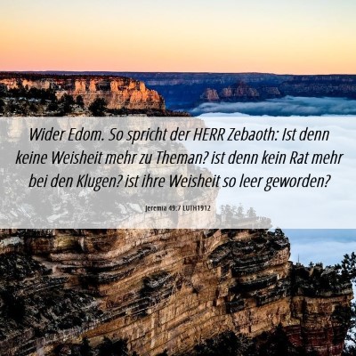 Picture 06 - Jeremia 49:7 LUTH1912 - Wider Edom. So spricht der HERR Zebaoth: Ist denn - Bible Verse Picture