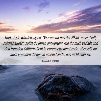 Picture 06 - Jeremia 5:19 LUTH1912 - Und ob sie würden sagen: “Warum tut uns der - Bible Verse Picture
