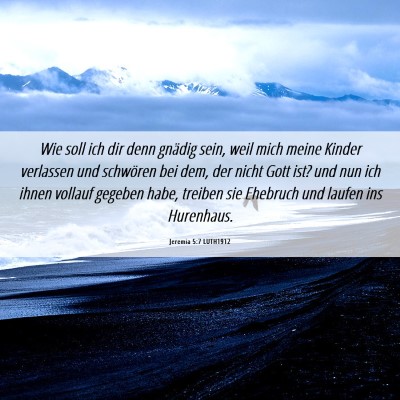 Picture 06 - Jeremia 5:7 LUTH1912 - Wie soll ich dir denn gnädig sein, weil mich - Bible Verse Picture