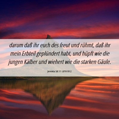 Picture 06 - Jeremia 50:11 LUTH1912 - darum daß ihr euch des freut und rühmt, daß - Bible Verse Picture