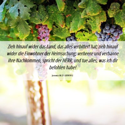 Picture 06 - Jeremia 50:21 LUTH1912 - Zieh hinauf wider das Land, das alles verbittert - Bible Verse Picture