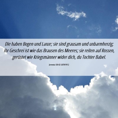 Picture 06 - Jeremia 50:42 LUTH1912 - Die haben Bogen und Lanze; sie sind grausam und - Bible Verse Picture