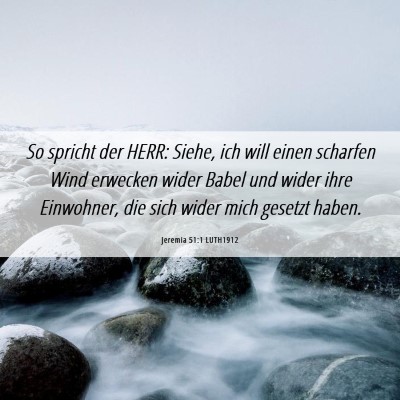 Picture 06 - Jeremia 51:1 LUTH1912 - So spricht der HERR: Siehe, ich will einen - Bible Verse Picture