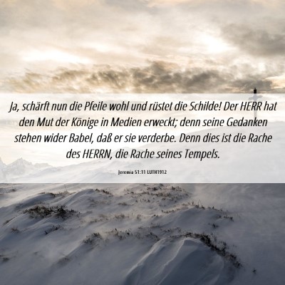 Picture 06 - Jeremia 51:11 LUTH1912 - Ja, schärft nun die Pfeile wohl und rüstet die - Bible Verse Picture