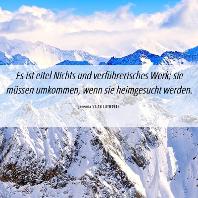 Picture 06 - Jeremia 51:18 LUTH1912 - Es ist eitel Nichts und verführerisches Werk; - Bible Verse Picture
