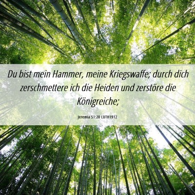 Picture 06 - Jeremia 51:20 LUTH1912 - Du bist mein Hammer, meine Kriegswaffe; durch - Bible Verse Picture