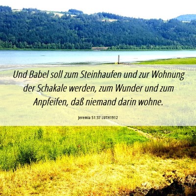 Picture 06 - Jeremia 51:37 LUTH1912 - Und Babel soll zum Steinhaufen und zur Wohnung - Bible Verse Picture