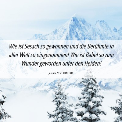 Picture 06 - Jeremia 51:41 LUTH1912 - Wie ist Sesach so gewonnen und die Berühmte in - Bible Verse Picture