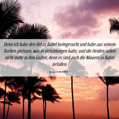 Picture 06 - Jeremia 51:44 LUTH1912 - Denn ich habe den Bel zu Babel heimgesucht und - Bible Verse Picture