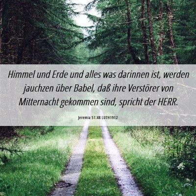 Picture 06 - Jeremia 51:48 LUTH1912 - Himmel und Erde und alles was darinnen ist, - Bible Verse Picture