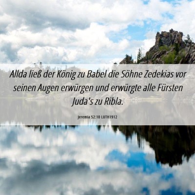 Picture 06 - Jeremia 52:10 LUTH1912 - Allda ließ der König zu Babel die Söhne - Bible Verse Picture
