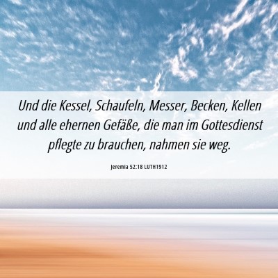 Picture 06 - Jeremia 52:18 LUTH1912 - Und die Kessel, Schaufeln, Messer, Becken, Kellen - Bible Verse Picture