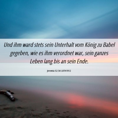 Picture 06 - Jeremia 52:34 LUTH1912 - Und ihm ward stets sein Unterhalt vom König zu - Bible Verse Picture