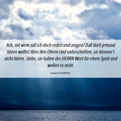 Picture 06 - Jeremia 6:10 LUTH1912 - Ach, mit wem soll ich doch reden und zeugen? Daß - Bible Verse Picture