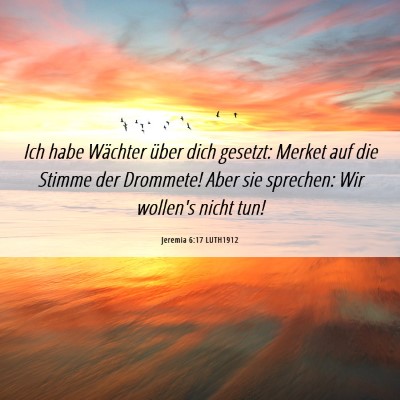 Picture 06 - Jeremia 6:17 LUTH1912 - Ich habe Wächter über dich gesetzt: Merket auf - Bible Verse Picture