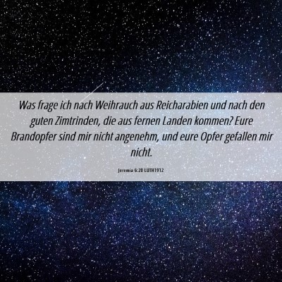 Picture 06 - Jeremia 6:20 LUTH1912 - Was frage ich nach Weihrauch aus Reicharabien und - Bible Verse Picture