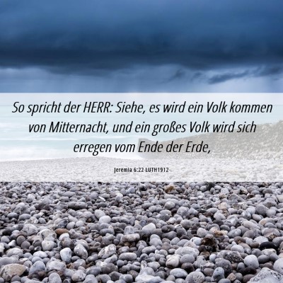 Picture 06 - Jeremia 6:22 LUTH1912 - So spricht der HERR: Siehe, es wird ein Volk - Bible Verse Picture
