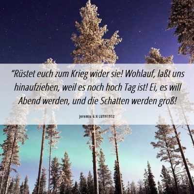 Picture 06 - Jeremia 6:4 LUTH1912 - “Rüstet euch zum Krieg wider sie! Wohlauf, - Bible Verse Picture
