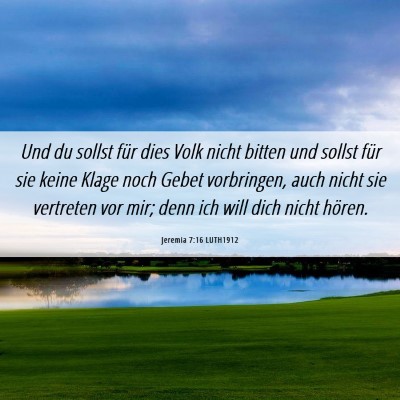 Picture 06 - Jeremia 7:16 LUTH1912 - Und du sollst für dies Volk nicht bitten und - Bible Verse Picture