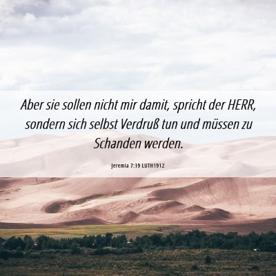 Picture 06 - Jeremia 7:19 LUTH1912 - Aber sie sollen nicht mir damit, spricht der - Bible Verse Picture