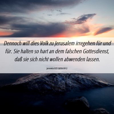 Picture 06 - Jeremia 8:5 LUTH1912 - Dennoch will dies Volk zu Jerusalem irregehen - Bible Verse Picture