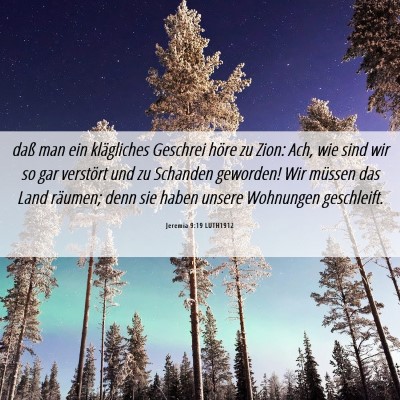 Picture 06 - Jeremia 9:19 LUTH1912 - daß man ein klägliches Geschrei höre zu Zion: - Bible Verse Picture