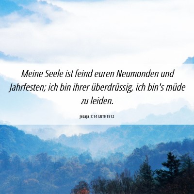 Picture 06 - Jesaja 1:14 LUTH1912 - Meine Seele ist feind euren Neumonden und - Bible Verse Picture
