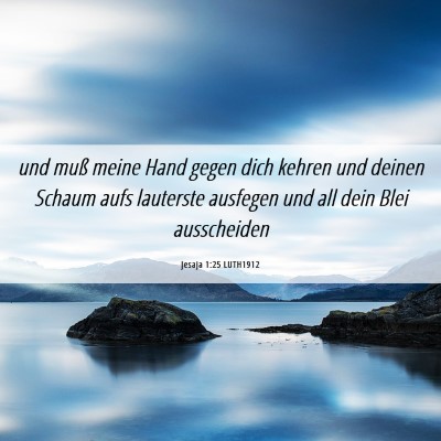 Picture 06 - Jesaja 1:25 LUTH1912 - und muß meine Hand gegen dich kehren und deinen - Bible Verse Picture