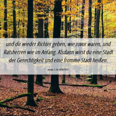 Picture 06 - Jesaja 1:26 LUTH1912 - und dir wieder Richter geben, wie zuvor waren, - Bible Verse Picture