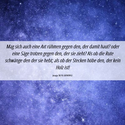 Picture 06 - Jesaja 10:15 LUTH1912 - Mag sich auch eine Axt rühmen gegen den, der - Bible Verse Picture