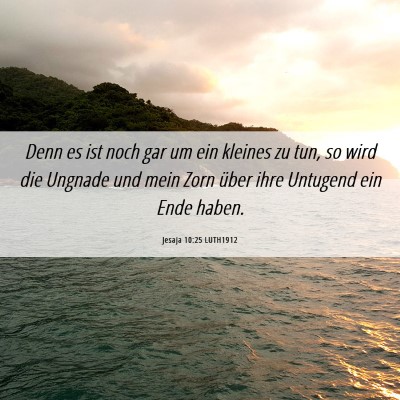 Picture 06 - Jesaja 10:25 LUTH1912 - Denn es ist noch gar um ein kleines zu tun, so - Bible Verse Picture